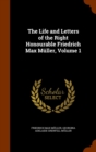 The Life and Letters of the Right Honourable Friedrich Max Muller, Volume 1 - Book