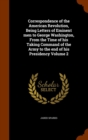 Correspondence of the American Revolution, Being Letters of Eminent Men to George Washington, from the Time of His Taking Command of the Army to the End of His Presidency Volume 2 - Book