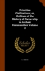 Primitive Civilizations; Or, Outlines of the History of Ownership in Archaic Communities Volume 2 - Book