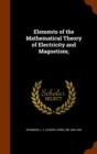Elements of the Mathematical Theory of Electricity and Magnetism; - Book