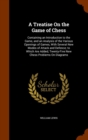 A Treatise on the Game of Chess : Containing an Introduction to the Game, and an Analysis of the Various Openings of Games, with Several New Modes of Attack and Defence; To Which Are Added, Twenty-Fiv - Book