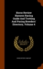 Horse Review Harness Racing Guide and Trotting and Pacing Breeders' Directory, Volume 4 - Book