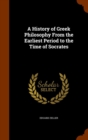 A History of Greek Philosophy from the Earliest Period to the Time of Socrates - Book