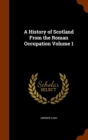 A History of Scotland from the Roman Occupation Volume 1 - Book