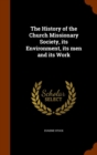 The History of the Church Missionary Society, Its Environment, Its Men and Its Work - Book