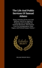 The Life and Public Services of Samuel Adams : Being a Narrative of His Acts and Opinions, and of His Agency in Producing and Forwarding the American Revolution. with Extracts from His Correspondence, - Book
