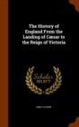 The History of England from the Landing of Caesar to the Reign of Victoria - Book