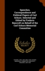 Speeches, Correspondence and Political Papers of Carl Schurz. Selected and Edited by Frederic Bancroft on Behalf of the Carl Schurz Memorial Committee - Book