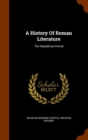 A History of Roman Literature : The Republican Period - Book