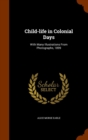 Child-Life in Colonial Days : With Many Illustrations from Photographs, 1899 - Book