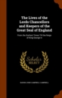 The Lives of the Lords Chancellors and Keepers of the Great Seal of England : From the Earliest Times Till the Reign of King George IV - Book