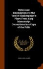 Notes and Emendations to the Text of Shakespeare's Plays from Eary Manuscript Corrections in a Copy of the Folio - Book
