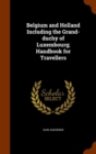Belgium and Holland Including the Grand-Duchy of Luxembourg; Handbook for Travellers - Book