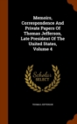 Memoirs, Correspondence and Private Papers of Thomas Jefferson, Late President of the United States, Volume 4 - Book