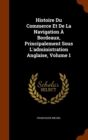 Histoire Du Commerce Et de La Navigation a Bordeaux, Principalement Sous L'Administration Anglaise, Volume 1 - Book