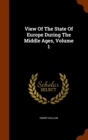 View of the State of Europe During the Middle Ages, Volume 1 - Book