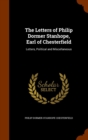 The Letters of Philip Dormer Stanhope, Earl of Chesterfield : Letters, Political and Miscellaneous - Book