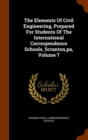 The Elements of Civil Engineering, Prepared for Students of the International Correspendence Schools, Scranton, Pa, Volume 7 - Book