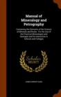Manual of Mineralogy and Petrography : Containing the Elements of the Science of Minerals and Rocks: For the Use of the Practical Mineralogist and Geologist and for Instruction in Schools and Colleges - Book