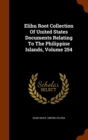 Elihu Root Collection of United States Documents Relating to the Philippine Islands, Volume 254 - Book