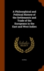 A Philosophical and Political History of the Settlements and Trade of the Europeans in the East and West Indies - Book