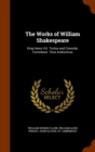 The Works of William Shakespeare : King Henry VIII. Troilus and Cressida. Coriolanus. Titus Andronicus - Book