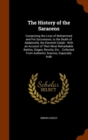 The History of the Saracens : Comprising the Lives of Mohammed and His Successors, to the Death of Abdalmelik, the Eleventh Caliph: With an Account of Their Most Remarkable Battles, Sieges, Revolts, E - Book