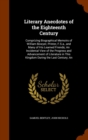 Literary Anecdotes of the Eighteenth Century : Comprizing Biographical Memoirs of William Bowyer, Printer, F.S.A., and Many of His Learned Friends; An Incidental View of the Progress and Advancement o - Book