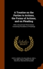 A Treatise on the Parties to Actions, the Forms of Actions, and on Pleading : With a Second and Third Volume, Containing Precedents of Pleadings - Book