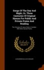 Songs of the Day and Night, Or, Three Centuries of Original Hymns for Public and Private Praise and Reading : The Life-Story of Jesus Christ, a Cantata: With Other Sacred Poems - Book