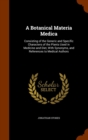 A Botanical Materia Medica : Consisting of the Generic and Specific Characters of the Plants Used in Medicine and Diet, with Synonyms, and References to Medical Authors - Book