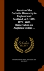 Annals of the Catholic Hierarchy in England and Scotland, A.D. 1585-1876; With Dissertation on Anglican Orders ... - Book