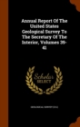 Annual Report of the United States Geological Survey to the Secretary of the Interior, Volumes 39-41 - Book