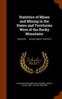 Statistics of Mines and Mining in the States and Territories West of the Rocky Mountains : Being the ... Annual Report, Volume 8 - Book
