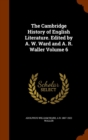 The Cambridge History of English Literature. Edited by A. W. Ward and A. R. Waller Volume 6 - Book