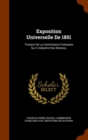 Exposition Universelle de 1851 : Travaux de La Commission Francaise Sur L'Industrie Des Nations, - Book