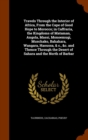 Travels Through the Interior of Africa, from the Cape of Good Hope to Morocco; In Caffraria, the Kingdoms of Mataman, Angola, Massi, Monoemugi, Muschako, Bahahara, Wangara, Haoussa, & C., &C. and Then - Book