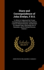 Diary and Correspondence of John Evelyn, F.R.S. : To Which Is Subjoined the Private Correspondence Between King Charles I and Sir Edward Nicholas, and Between Sir Edward Hyde, Afterwards Earl of Clare - Book