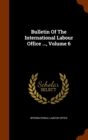 Bulletin of the International Labour Office ..., Volume 6 - Book