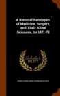 A Biennial Retrospect of Medicine, Surgery, and Their Allied Sciences, for 1871-72 - Book