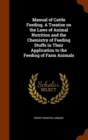 Manual of Cattle Feeding. a Treatise on the Laws of Animal Nutrition and the Chemistry of Feeding Stuffs in Their Application to the Feeding of Farm Animals - Book