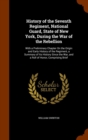 History of the Seventh Regiment, National Guard, State of New York, During the War of the Rebellion : With a Preliminary Chapter on the Origin and Early History of the Regiment, a Summary of Its Histo - Book