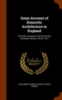 Some Account of Domestic Architecture in England : From the Conquest to the End of the Thirteenth Century. 2D Ed. 1877 - Book