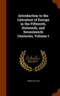 Introduction to the Literature of Europe in the Fifteenth, Sixteenth, and Seventeenth Centuries, Volume 1 - Book