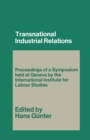 Transnational Industrial Relations : The Impact of Multi-National Corporations and Economic Regionalism on Industrial Relations - eBook