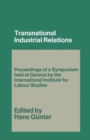 Transnational Industrial Relations : The Impact of Multi-National Corporations and Economic Regionalism on Industrial Relations - Book