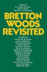 Bretton Woods Revisited : Evaluations of the International Monetary Fund and the International Bank for Reconstruction and Development - Book