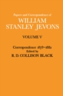 Papers and Correspondence of William Stanley Jevons : Volume V Correspondence, 1879-1882 - eBook