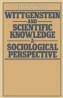 Wittgenstein and Scientific Knowledge : A Sociological Perspective - Book