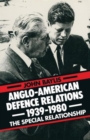 Anglo-American Defence Relations 1939-1980 : The Special Relationship - Book